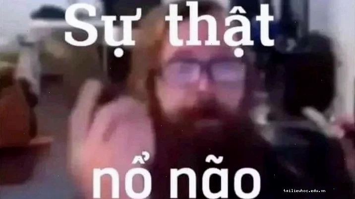 ảnh meme sự thật nổ não ảnh meme sự thật nổ não bắt mắt