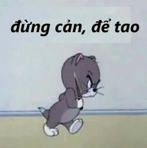 Meme bá đạo Meme đừng cản tao phiên bản bá đạo