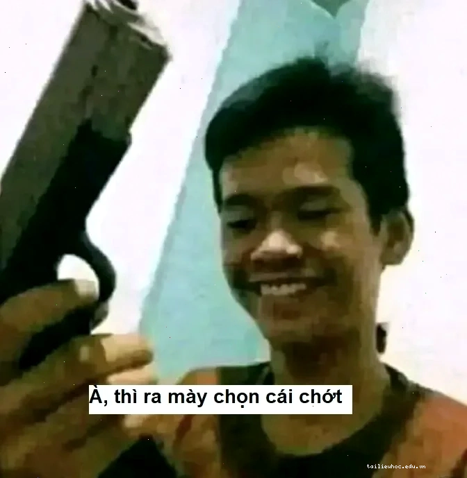 hình vui thì ra mày chọn cái chết meme vui